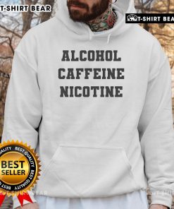 Trendy hoodie featuring 'Top Alcohol Caffeine Nicotine' graphic, perfect for casual wear and making a bold statement.