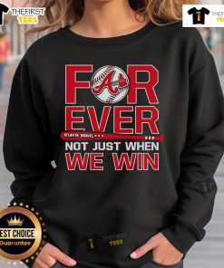 Cozy Atlanta Braves sweatshirt featuring 'Forever, Not Just When We Win' slogan, perfect for fans year-round.