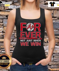 Alt Text: Top Atlanta Braves Forever Not Just When We Win Tank Top in vibrant colors, perfect for fans showing team spirit.