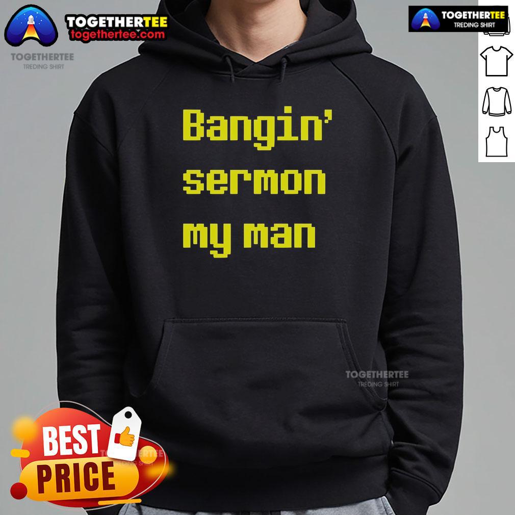 Top Bangin' Sermon My Man Hoodie Top Bangin Sermon My Man Hoodie in stylish black, perfect for casual wear and expressing faith with confidence.