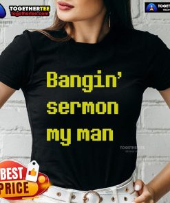 Alt Text: Top Bangin Sermon My Man Ladies Tee featuring stylish design and vibrant colors for trendy women's fashion.