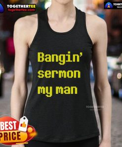 Top Bangin Sermon My Man Tank Top featuring bold graphics and a stylish design, perfect for casual wear.