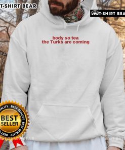 Top Body So Tea hoodie featuring 'The Turks Are Coming' design, perfect for stylish comfort and cultural expression.