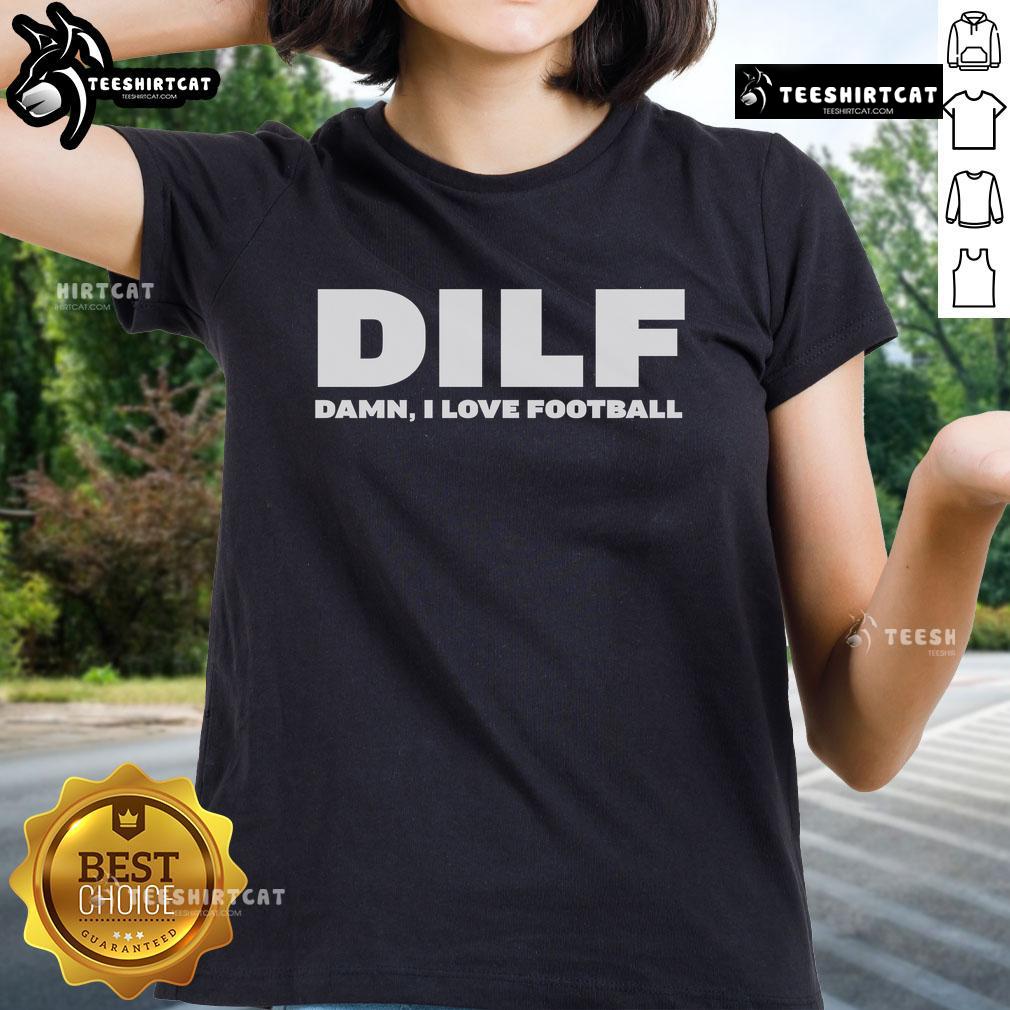 Top Dilf Damn I Love Football Ladies Tee Stylish Top DILF Damn I Love Football ladies tee in vibrant colors, perfect for football fans and casual wear.