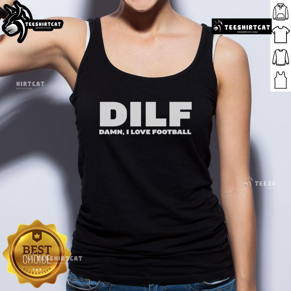 Top Dilf Damn I Love Football Tank Top Stylish Top DILF Damn I Love Football tank top in bold lettering, perfect for football fans and casual wear.