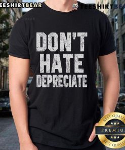 Top Dont Hate Depreciate T-Shirt featuring a bold graphic design on a stylish, comfortable shirt for casual wear.