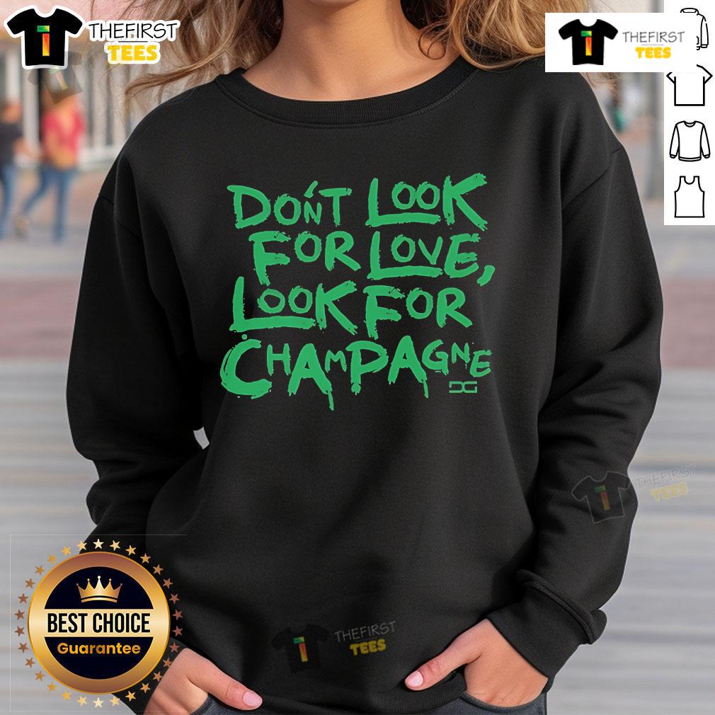 Top Don'T Look For Love Look For Champagne Sweatshirt Trendy 'Don't Look For Love, Look For Champagne' sweatshirt in soft fabric, perfect for casual outings and cozy wear.