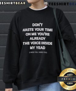 Cozy black sweatshirt with 'Don't Waste Your Time On Me' text, perfect for expressing nostalgia and missing someone.