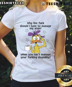 Top Duck ladies' tee featuring the phrase about managing anger and stupidity, perfect for humorous and casual wear.