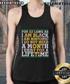 Black tank top with the phrase As long as I am Black, I am historic showcasing pride and heritage. Perfect for all-year wear.
