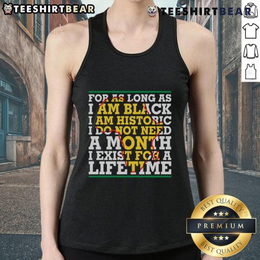 Black tank top with the phrase As long as I am Black, I am historic showcasing pride and heritage. Perfect for all-year wear.