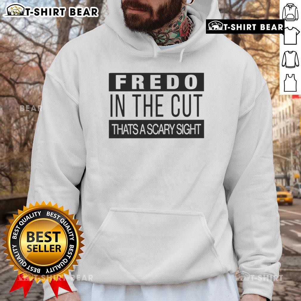 Top Fredo In The Cut That'S A Scary Sight Hoodie Top Fredo in the Cut hoodie featuring a striking design, perfect for streetwear enthusiasts and fashion lovers.
