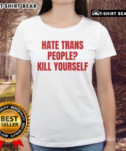 Top Hate Trans People Kill Yourself Ladies Tee featuring bold text on a stylish graphic tee for awareness and support.