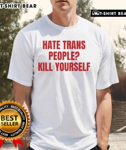 Top Hate Trans People Kill Yourself T-Shirt featuring bold text design, promoting awareness on anti-trans violence.