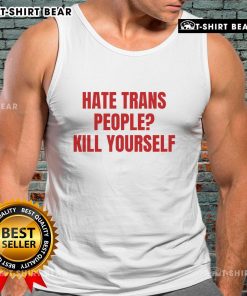 Bold tank top with 'Top Hate Trans People Kill Yourself' graphic, promoting awareness on anti-trans sentiments and mental health.