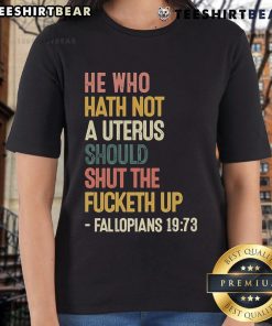 Alt Text: Feminist graphic tee featuring 'He Who Hath Not A Uterus Should Shut The Fcketh Up' slogan for women's rights.