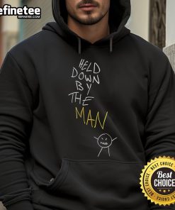 Top Held Down By The Man Hoodie featuring a bold graphic design, perfect for casual streetwear and style enthusiasts.