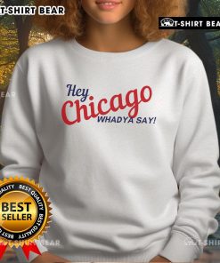 Alt Text: Cozy Top Hey Chicago Whaddya Say sweatshirt featuring a stylish design perfect for city pride and casual wear.