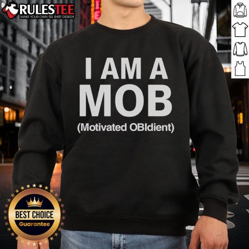 Alt Text: Top I Am A MOB Motivated OBIdient Sweatshirt featuring bold text design on a cozy black background.