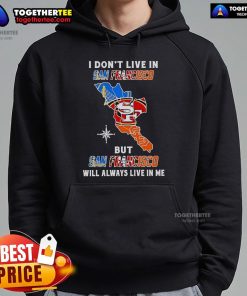 Cozy hoodie featuring 'I Dont Live In San Francisco But San Francisco Will Always Live In Me' design, perfect for sports fans.