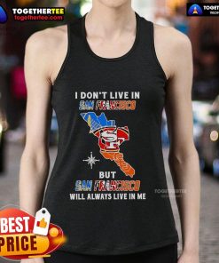Stylish tank top featuring 'I Don't Live In San Francisco But San Francisco Will Always Live In Me' design, perfect for sports fans.