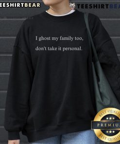 Cozy 'Top I Ghost My Family Too Don't Take It Personal' sweatshirt, perfect for casual wear and Halloween festivities.
