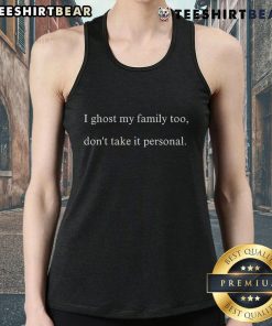 Trendy 'Top I Ghost My Family Too Don't Take It Personal' tank top displayed on a mannequin, perfect for casual wear.