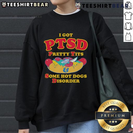 Trendy 'Top I Got PTSD Pretty Tits and Some Hot Dogs Disorder' sweatshirt featuring bold text and a casual style.