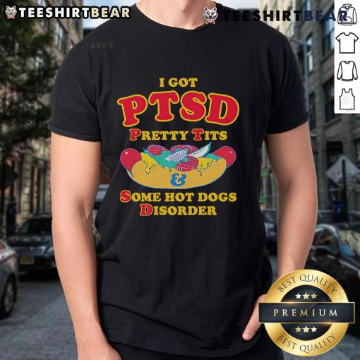 Top I Got PTSD Pretty Tits And Some Hot Dogs Disorder T-Shirt featuring a humorous graphic design on a casual tee.