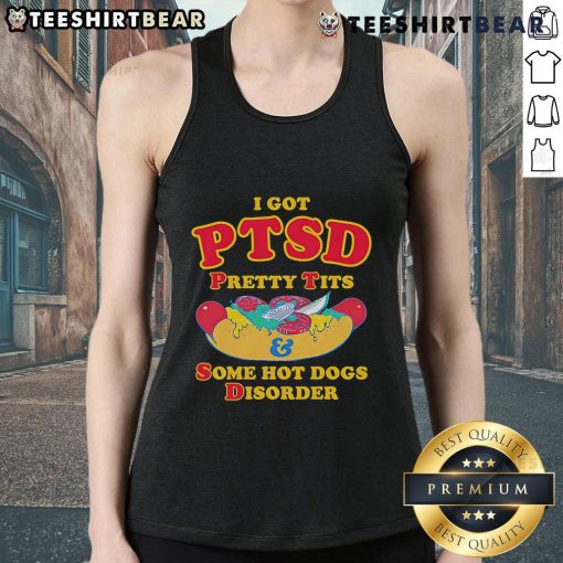 Alt Text: Stylish tank top featuring 'I Got PTSD, Pretty Tits, and Some Hot Dogs Disorder' graphic for casual wear.