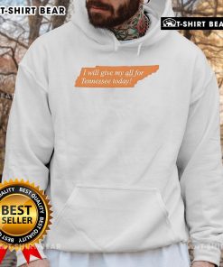 Alt Text: Top I Will Give My All For Tennessee Today hoodie featuring bold lettering and vibrant colors, perfect for fans.