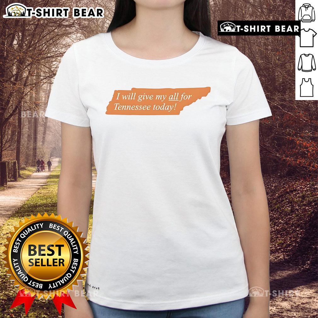 Top I Will Give My All For Tennessee Today Ladies Tee Top I Will Give My All For Tennessee Today Ladies Tee - stylish women's t-shirt showcasing Tennessee pride and spirit.