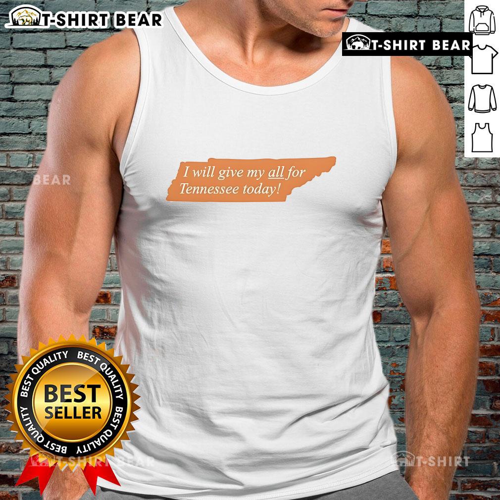 Top I Will Give My All For Tennessee Today Tank Top Top 'I Will Give My All For Tennessee Today' tank top featuring bold lettering and a stylish design for fans.