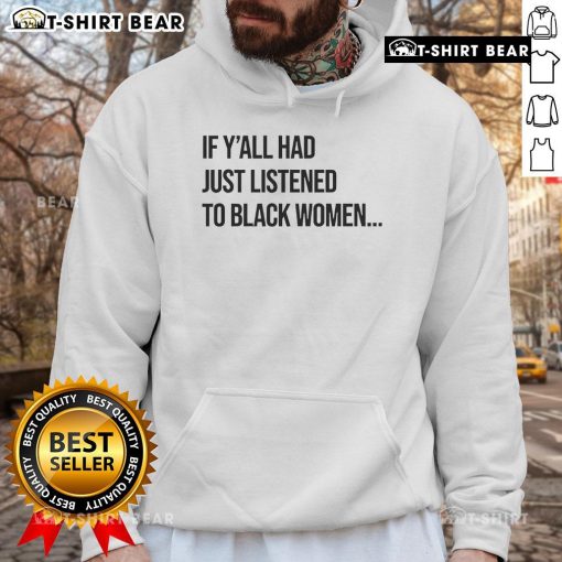 Black hoodie featuring 'Top If Y'all Had Just Listened to Black Women' slogan, promoting empowerment and awareness.