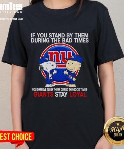 Top If You Stand By Them: Loyal Giants Ladies Tee celebrating support during good and bad times.