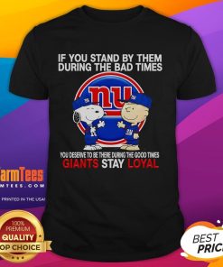 Giants Stay Loyal T-Shirt featuring 'Stand By Them in Bad Times' design, perfect for showing loyalty and support.