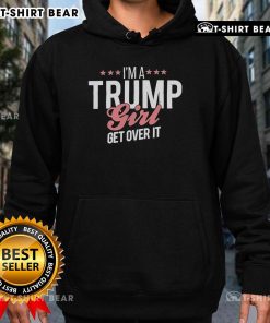Stylish Top Im A Trump Girl Get Over It Hoodie, perfect for expressing political support and casual wear.