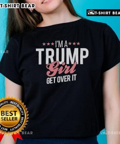 Top Im A Trump Girl Get Over It Ladies Tee featuring bold text on a stylish women's shirt for Trump supporters.