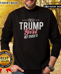 Top Im A Trump Girl Get Over It Sweatshirt in vibrant colors, perfect for expressing political support and style.