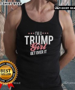 Top Im A Trump Girl Get Over It Tank Top featuring bold text design, perfect for political apparel and statement fashion.