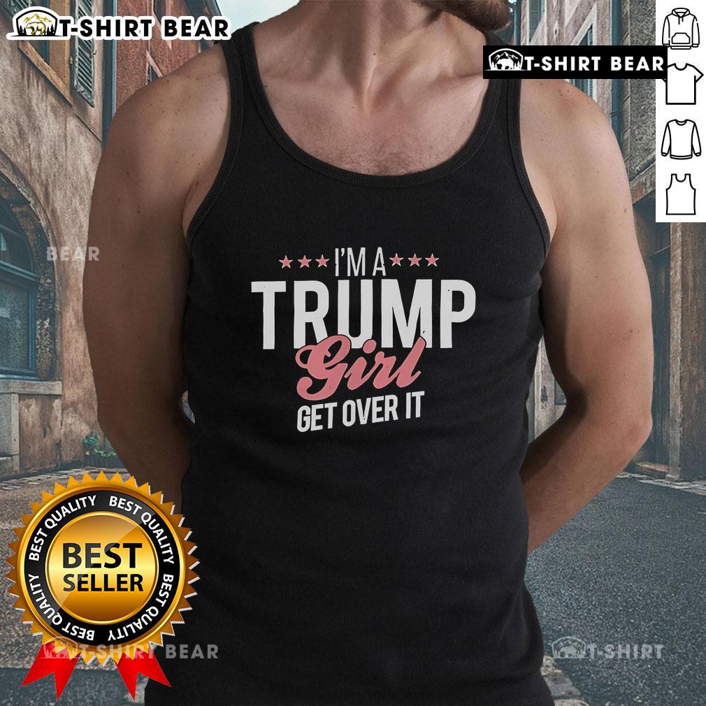 Top I'M A Trump Girl Get Over It Tank Top Top Im A Trump Girl Get Over It Tank Top featuring bold text design, perfect for political apparel and statement fashion.