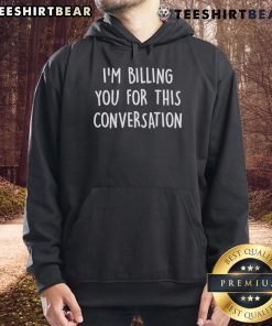Cozy 'Top Im Billing You For This Conversation' hoodie displayed on a mannequin, perfect for casual wear and conversation starters.