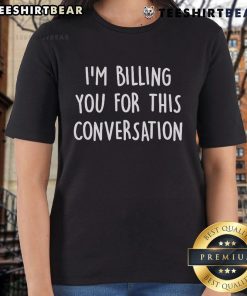 Top Im Billing You For This Conversation Ladies Tee featuring a stylish design and comfortable fit for casual wear.
