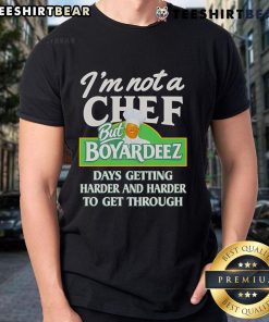 Alt Text: Top I'M Not A Chef But Boyardeez Days Getting Harder T-Shirt design featuring humorous food-themed graphics.
