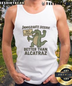 Stylish tank top featuring 'Top Immigrants Deserve No Alcatraz, Better Than Alcatraz' design for a bold fashion statement.