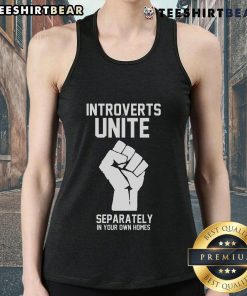 Person wearing 'Top Introverts Unite Separately In Your Own Homes' tank top, showcasing introvert pride and humor.