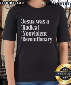 Top Jesus Was A Radical Nonviolent Revolutionary Ladies Tee featuring a bold design and empowering message for women.