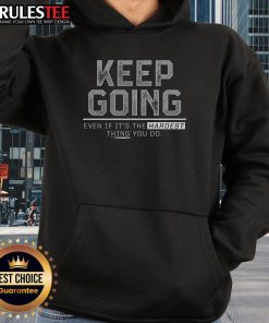 Top Keep Going Even If It's The Hardest Thing You Do Hoodie in cozy fabric, perfect for motivation and comfort.