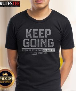 Motivational t-shirt with 'Keep Going Even If Its The Hardest Thing You Do' design, perfect for inspiration and perseverance.