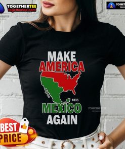 Top Make America Mexico Again 1835 Ladies Tee featuring vintage design and bold text for stylish, patriotic fashion.